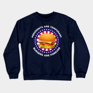 Presidents Are Temporary Burgers Are Forever Crewneck Sweatshirt